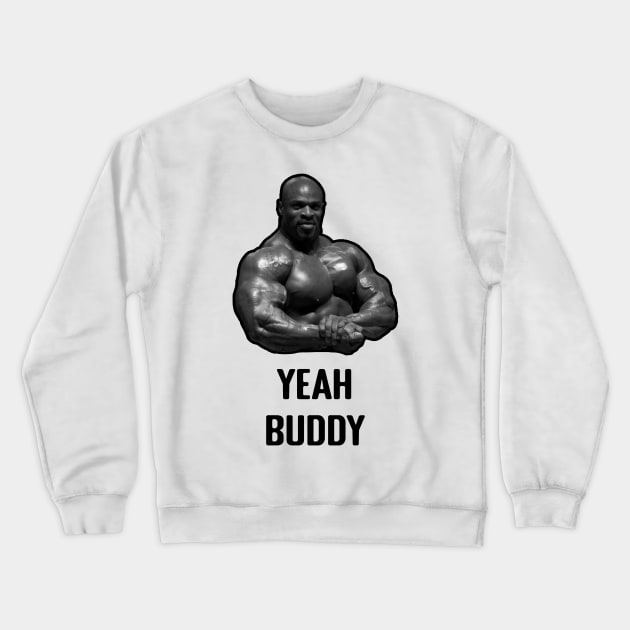 Ronnie Coleman Yeah Buddy Gym Meme Crewneck Sweatshirt by TheDesignStore